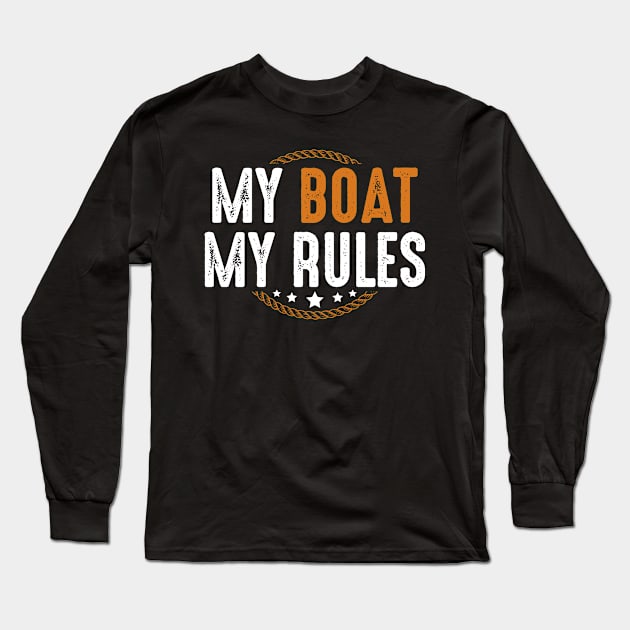 My Boat My Rules Captains Sailors Boats Owners Sea Long Sleeve T-Shirt by Funnyawesomedesigns